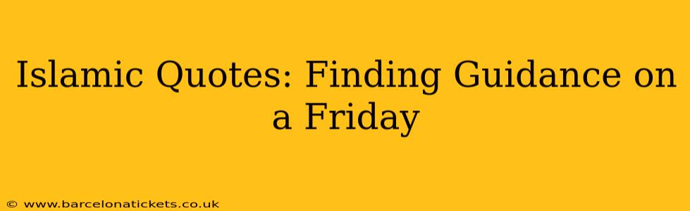 Islamic Quotes: Finding Guidance on a Friday