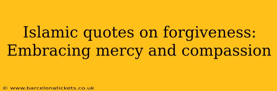 Islamic quotes on forgiveness: Embracing mercy and compassion