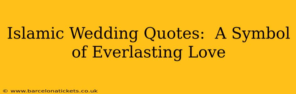 Islamic Wedding Quotes:  A Symbol of Everlasting Love