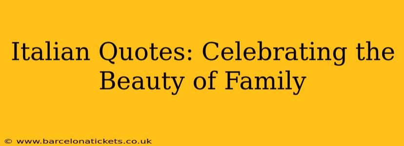 Italian Quotes: Celebrating the Beauty of Family