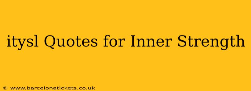 itysl Quotes for Inner Strength