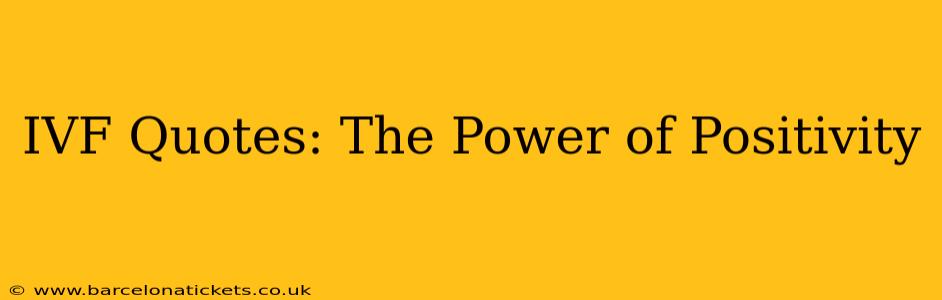 IVF Quotes: The Power of Positivity