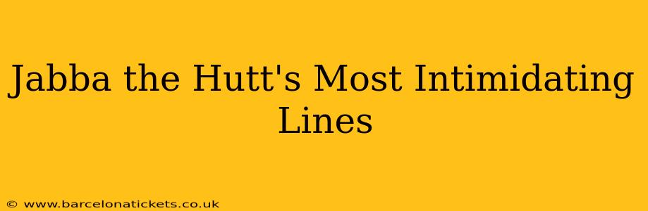 Jabba the Hutt's Most Intimidating Lines