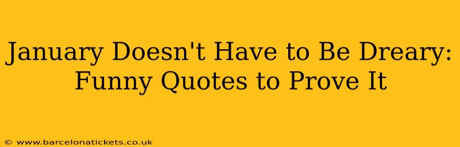 January Doesn't Have to Be Dreary: Funny Quotes to Prove It