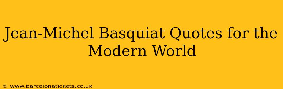 Jean-Michel Basquiat Quotes for the Modern World