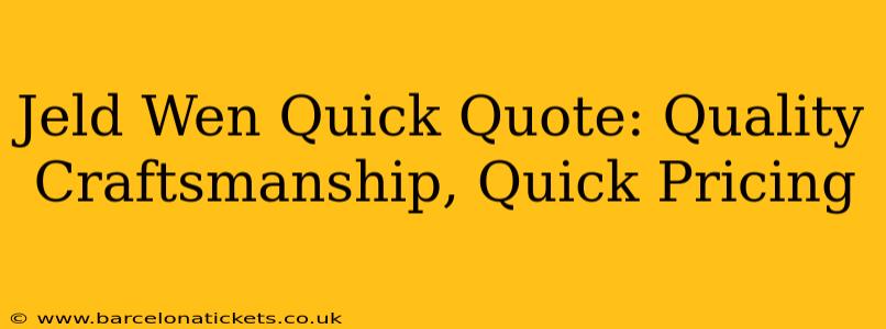 Jeld Wen Quick Quote: Quality Craftsmanship, Quick Pricing