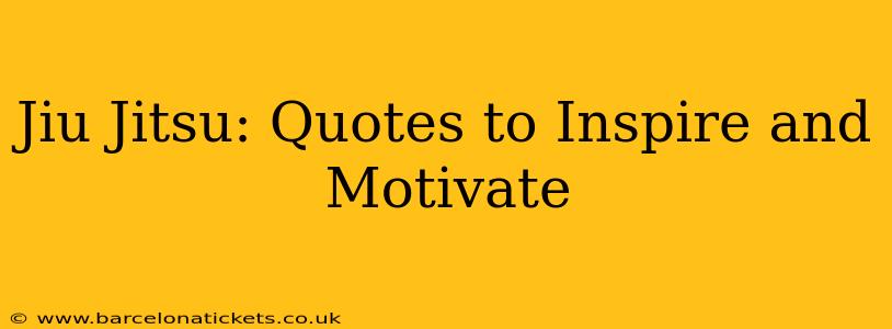 Jiu Jitsu: Quotes to Inspire and Motivate