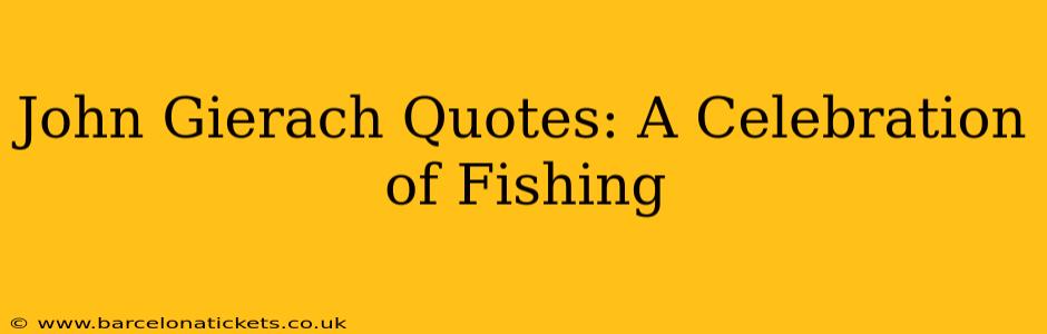 John Gierach Quotes: A Celebration of Fishing