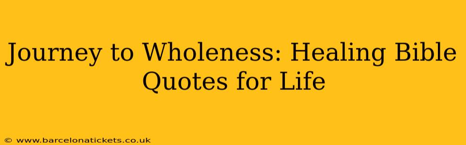 Journey to Wholeness: Healing Bible Quotes for Life