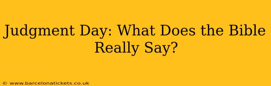 Judgment Day: What Does the Bible Really Say?