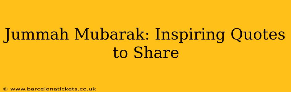 Jummah Mubarak: Inspiring Quotes to Share