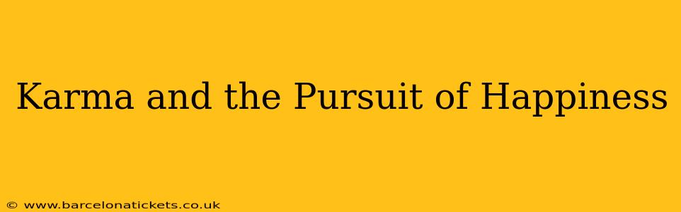 Karma and the Pursuit of Happiness
