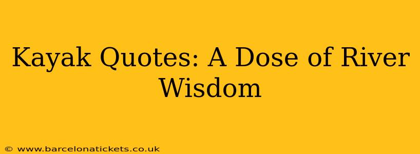 Kayak Quotes: A Dose of River Wisdom