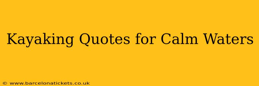 Kayaking Quotes for Calm Waters