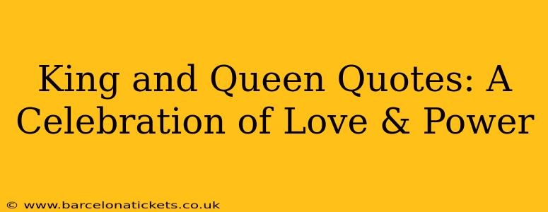 King and Queen Quotes: A Celebration of Love & Power
