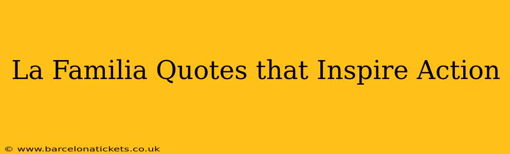 La Familia Quotes that Inspire Action