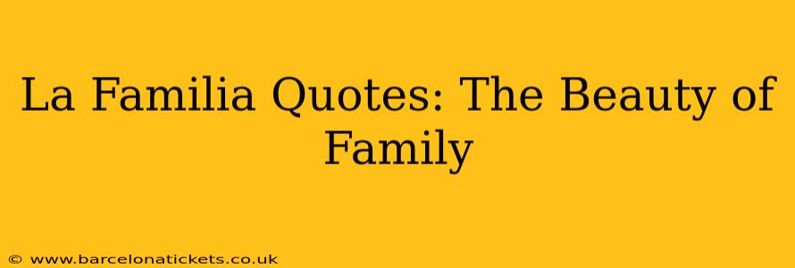 La Familia Quotes: The Beauty of Family