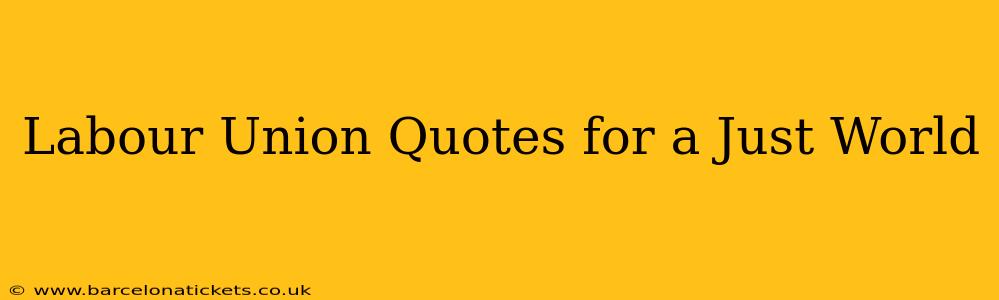 Labour Union Quotes for a Just World