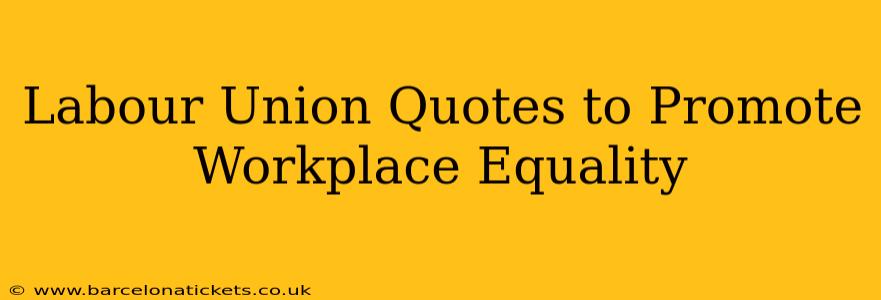 Labour Union Quotes to Promote Workplace Equality