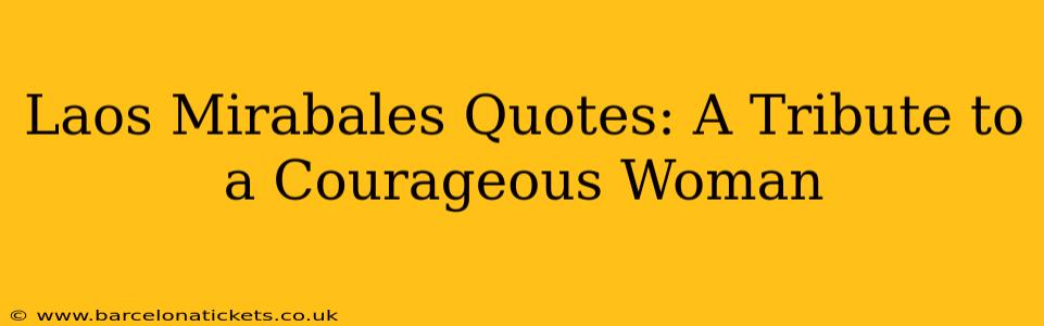 Laos Mirabales Quotes: A Tribute to a Courageous Woman