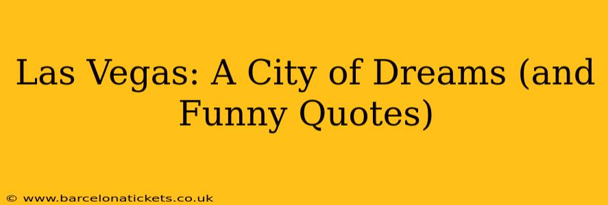 Las Vegas: A City of Dreams (and Funny Quotes)