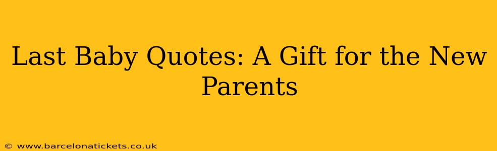 Last Baby Quotes: A Gift for the New Parents