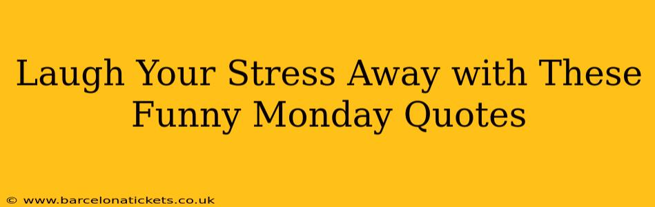 Laugh Your Stress Away with These Funny Monday Quotes