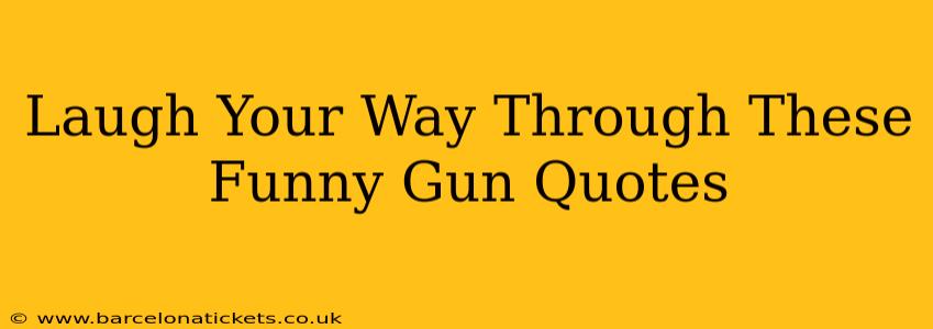 Laugh Your Way Through These Funny Gun Quotes
