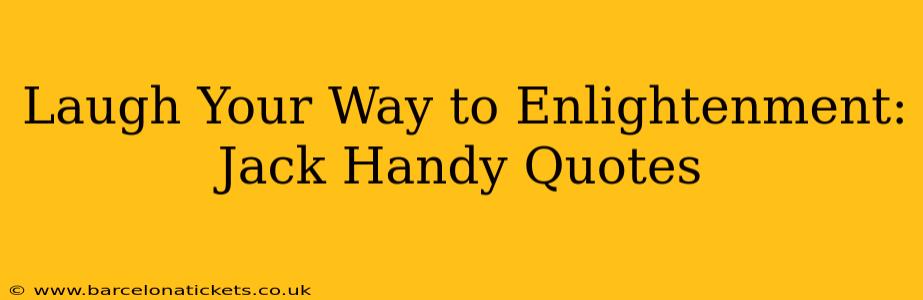 Laugh Your Way to Enlightenment: Jack Handy Quotes