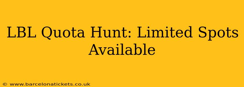 LBL Quota Hunt: Limited Spots Available