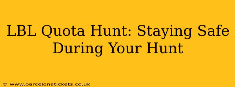 LBL Quota Hunt: Staying Safe During Your Hunt