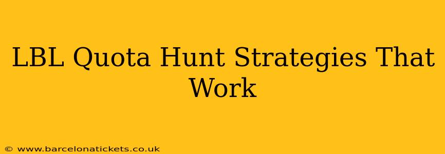 LBL Quota Hunt Strategies That Work