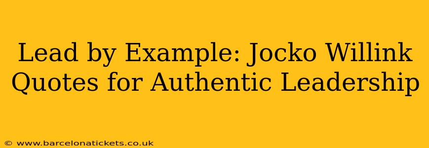 Lead by Example: Jocko Willink Quotes for Authentic Leadership