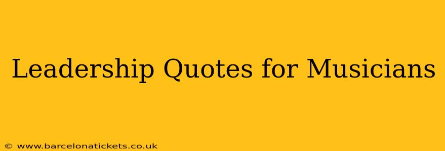 Leadership Quotes for Musicians