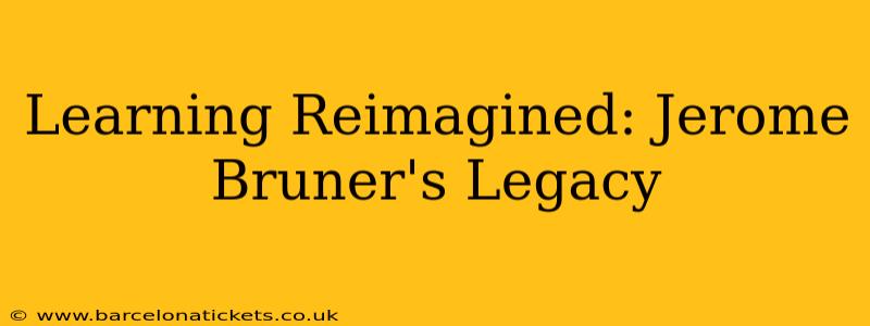 Learning Reimagined: Jerome Bruner's Legacy