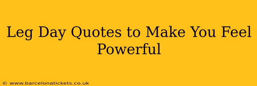 Leg Day Quotes to Make You Feel Powerful