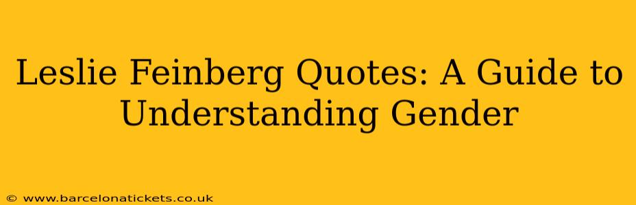 Leslie Feinberg Quotes: A Guide to Understanding Gender