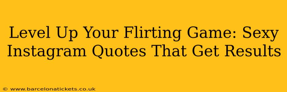Level Up Your Flirting Game: Sexy Instagram Quotes That Get Results