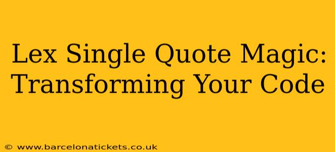 Lex Single Quote Magic: Transforming Your Code