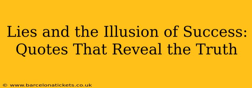 Lies and the Illusion of Success: Quotes That Reveal the Truth