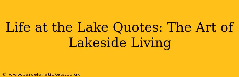 Life at the Lake Quotes: The Art of Lakeside Living