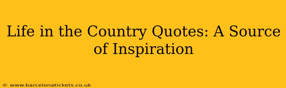Life in the Country Quotes: A Source of Inspiration