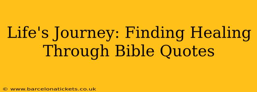 Life's Journey: Finding Healing Through Bible Quotes