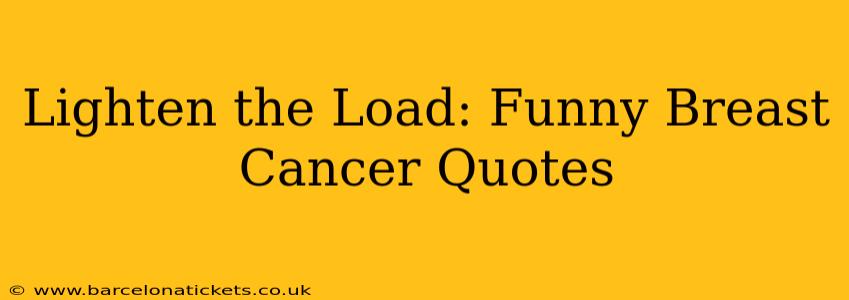 Lighten the Load: Funny Breast Cancer Quotes