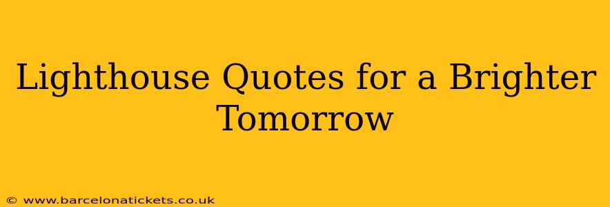 Lighthouse Quotes for a Brighter Tomorrow
