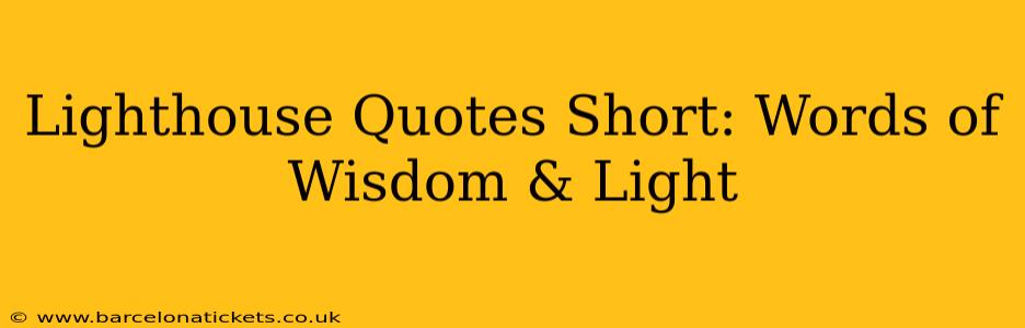 Lighthouse Quotes Short: Words of Wisdom & Light