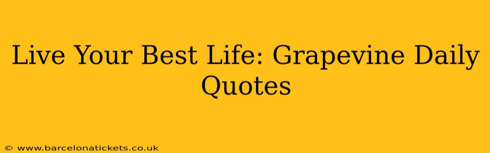 Live Your Best Life: Grapevine Daily Quotes