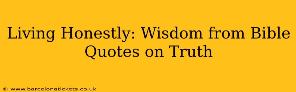 Living Honestly: Wisdom from Bible Quotes on Truth
