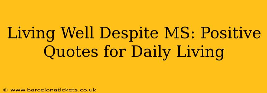 Living Well Despite MS: Positive Quotes for Daily Living