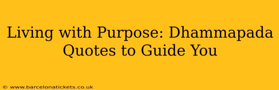 Living with Purpose: Dhammapada Quotes to Guide You